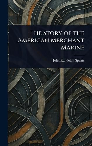 Cover image for The Story of the American Merchant Marine