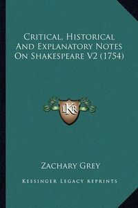 Cover image for Critical, Historical and Explanatory Notes on Shakespeare V2 (1754)