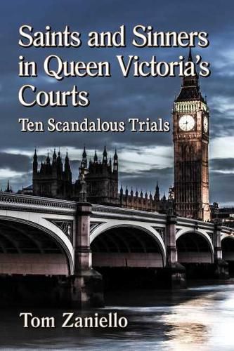 Cover image for Saints and Sinners in Queen Victoria's Courts: Ten Scandalous Trials