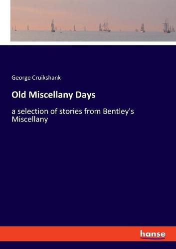 Cover image for Old Miscellany Days: a selection of stories from Bentley's Miscellany