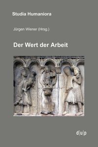 Cover image for Der Wert Der Arbeit: Annaherungen an Ein Kulturelles Paradigma in Mittelalter, Neuzeit Und Moderne