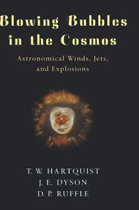 Cover image for Blowing Bubbles in the Cosmos: Astronomical Winds, Jets, and Explosions