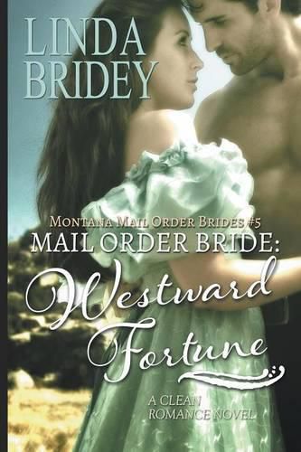 Cover image for Mail Order Bride - Westward Fortune (Montana Mail Order Brides Book 5): Clean Historical Cowboy Romance