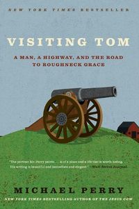 Cover image for Visiting Tom: A Man, a Highway, and the Road to Roughneck Grace