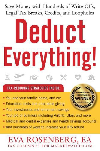 Deduct Everything!: Save Money with Hundreds of Legal Tax Breaks, Credits, Write-Offs, and Loopholes