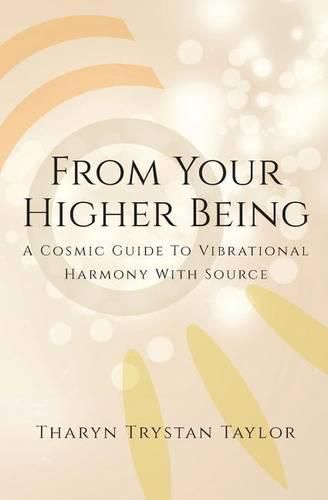 Cover image for From Your Higher Being: A Cosmic Guide to Vibrational Harmony With Source