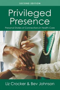 Cover image for Privileged Presence: Personal Stories of Connections in Health Care