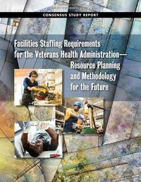 Cover image for Facilities Staffing Requirements for the Veterans Health Administration?Resource Planning and Methodology for the Future