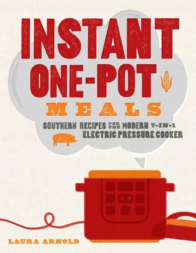 Cover image for Instant One-Pot Meals: Southern Recipes for the Modern 7-in-1 Electric Pressure Cooker