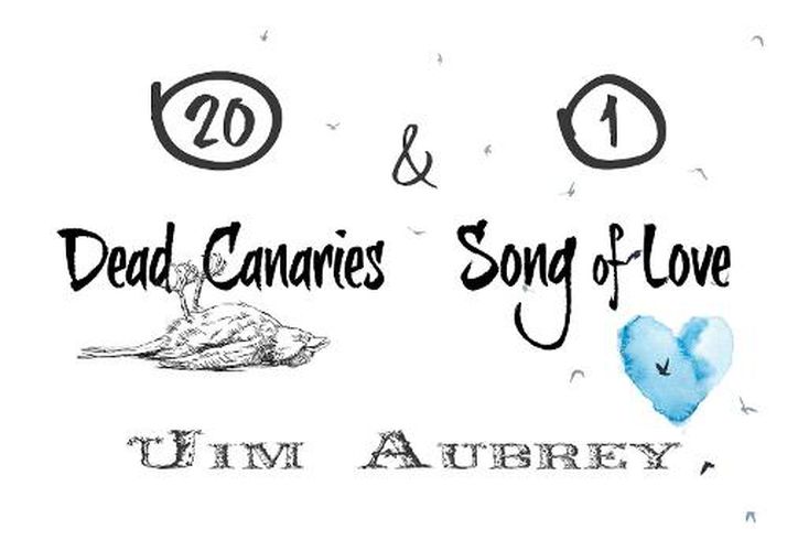 Cover image for 20 Dead Canaries & 1 Song of Love