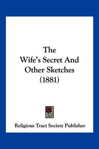 The Wife's Secret and Other Sketches (1881)