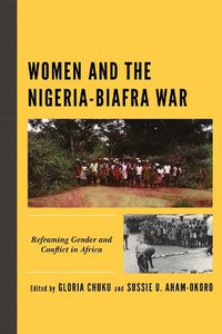 Cover image for Women and the Nigeria-Biafra War: Reframing Gender and Conflict in Africa