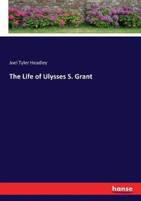 Cover image for The Life of Ulysses S. Grant