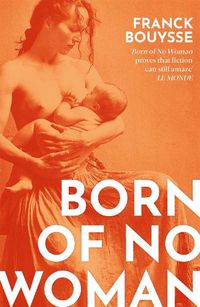 Cover image for Born of No Woman: The Word-Of-Mouth International Bestseller