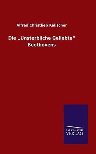 Cover image for Die Unsterbliche Geliebte Beethovens