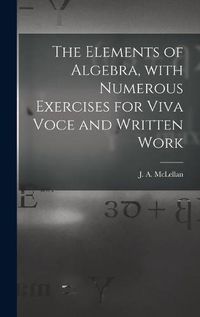 Cover image for The Elements of Algebra, With Numerous Exercises for Viva Voce and Written Work [microform]