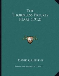 Cover image for The Thornless Prickly Pears (1912)