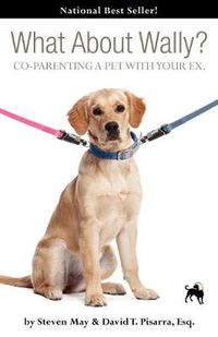 Cover image for What About Wally? CO-PARENTING A PET WITH YOUR EX.