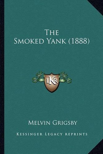 Cover image for The Smoked Yank (1888) the Smoked Yank (1888)