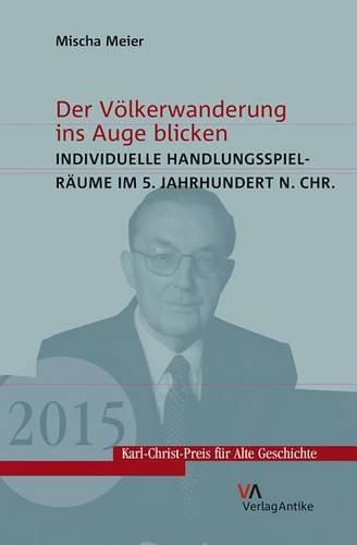 Cover image for Der Volkerwanderung Ins Auge Blicken: Individuelle Handlungsspielraume Im 5. Jahrhundert N. Ch.