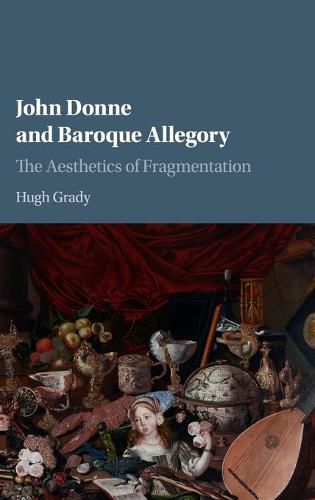 John Donne and Baroque Allegory: The Aesthetics of Fragmentation