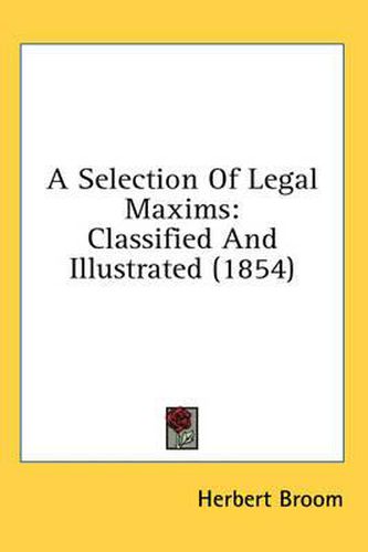 A Selection of Legal Maxims: Classified and Illustrated (1854)