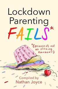 Cover image for Lockdown Parenting Fails: (Because it's not all f*cking rainbows!)
