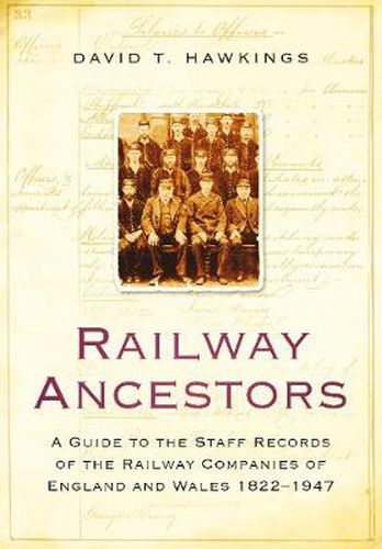 Railway Ancestors: A Guide to the Staff Records of the Railway Companies of England and Wales 1822-1947