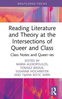 Cover image for Reading Literature and Theory at the Intersections of Queer and Class