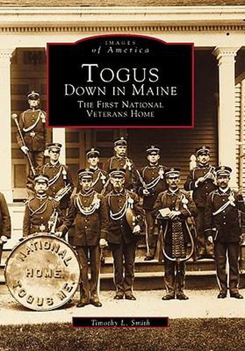 Cover image for Togus, Down in Maine: The First National Veterans Home