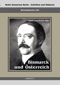 Cover image for Reichskanzler Otto von Bismarck. Bismarck und OEsterreich: Reihe Deutsches Reich - Schriften und Diskurse, Reichskanzler, Bd. I/VI