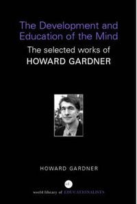 Cover image for The Development and Education of the Mind: The Selected Works of Howard Gardner