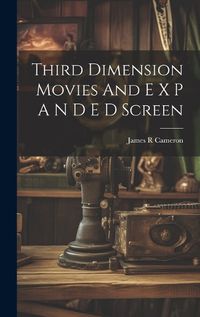 Cover image for Third Dimension Movies And E X P A N D E D Screen