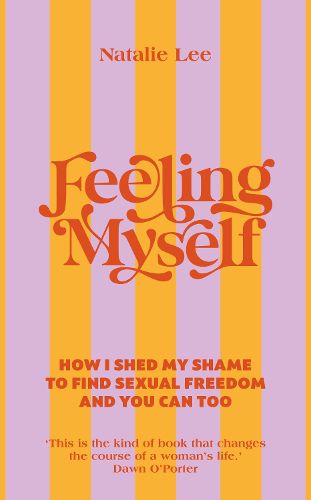 Feeling Myself: How I shed my shame to find sexual freedom and you can too