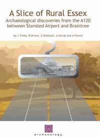 Cover image for A Slice of Rural Essex: Recent Archaeological Discoveries from the A120 between Stansted Airport and Braintree