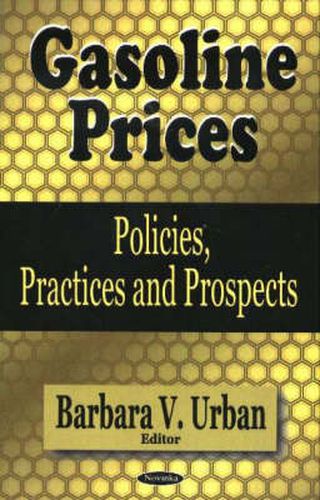 Cover image for Gasoline Prices: Policies, Practices & Prospects