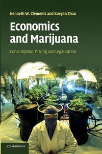 Cover image for Economics and Marijuana: Consumption, Pricing and Legalisation