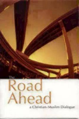 Cover image for The Road Ahead: A Christian-Muslim Dialogue