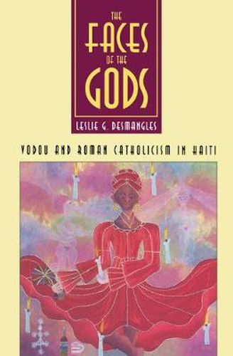 Cover image for The Faces of the Gods: Voodoo and Roman Catholicism in Haiti