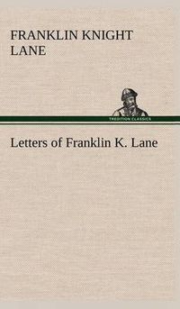 Cover image for Letters of Franklin K. Lane