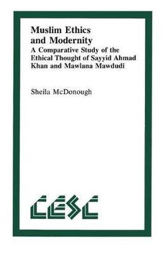 Cover image for Muslim Ethics and Modernity: A Comparative Study of the Ethical Thought of Sayyid Ahmad Khan and Mawlana Mawdudi