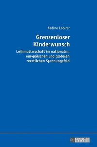 Cover image for Grenzenloser Kinderwunsch: Leihmutterschaft Im Nationalen, Europaeischen Und Globalen Rechtlichen Spannungsfeld