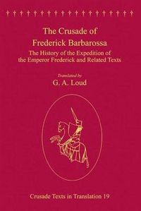 Cover image for The Crusade of Frederick Barbarossa: The History of the Expedition of the Emperor Frederick and Related Texts