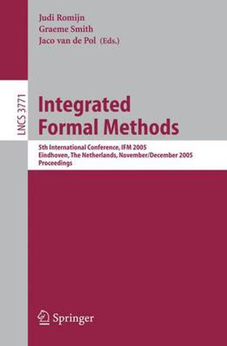 Cover image for Integrated Formal Methods: 5th International Conference, IFM 2005, Eindhoven, The Netherlands, November 29 - December 2, 2005. Proceedings