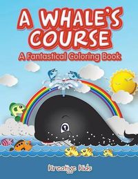 Cover image for A Whale's Course: A Fantastical Coloring Book