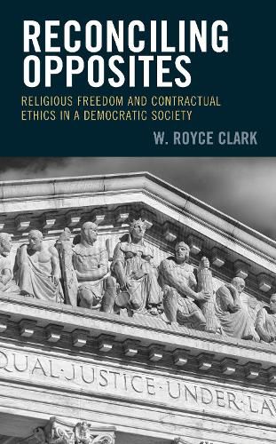 Cover image for Reconciling Opposites: Religious Freedom and Contractual Ethics in a Democratic Society