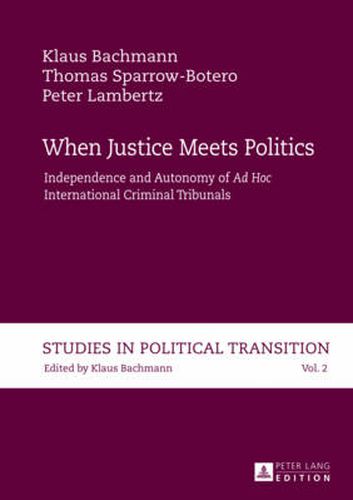 When Justice Meets Politics: Independence and Autonomy of  Ad Hoc International  Criminal Tribunals