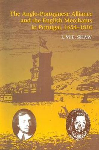 Cover image for The Anglo-Portuguese Alliance and the English Merchants in Portugal 1654-1810