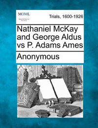 Cover image for Nathaniel McKay and George Aldus Vs P. Adams Ames