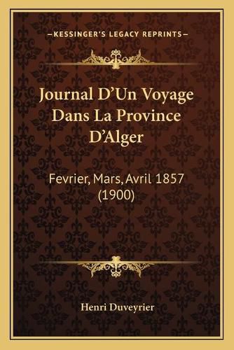 Cover image for Journal D'Un Voyage Dans La Province D'Alger: Fevrier, Mars, Avril 1857 (1900)